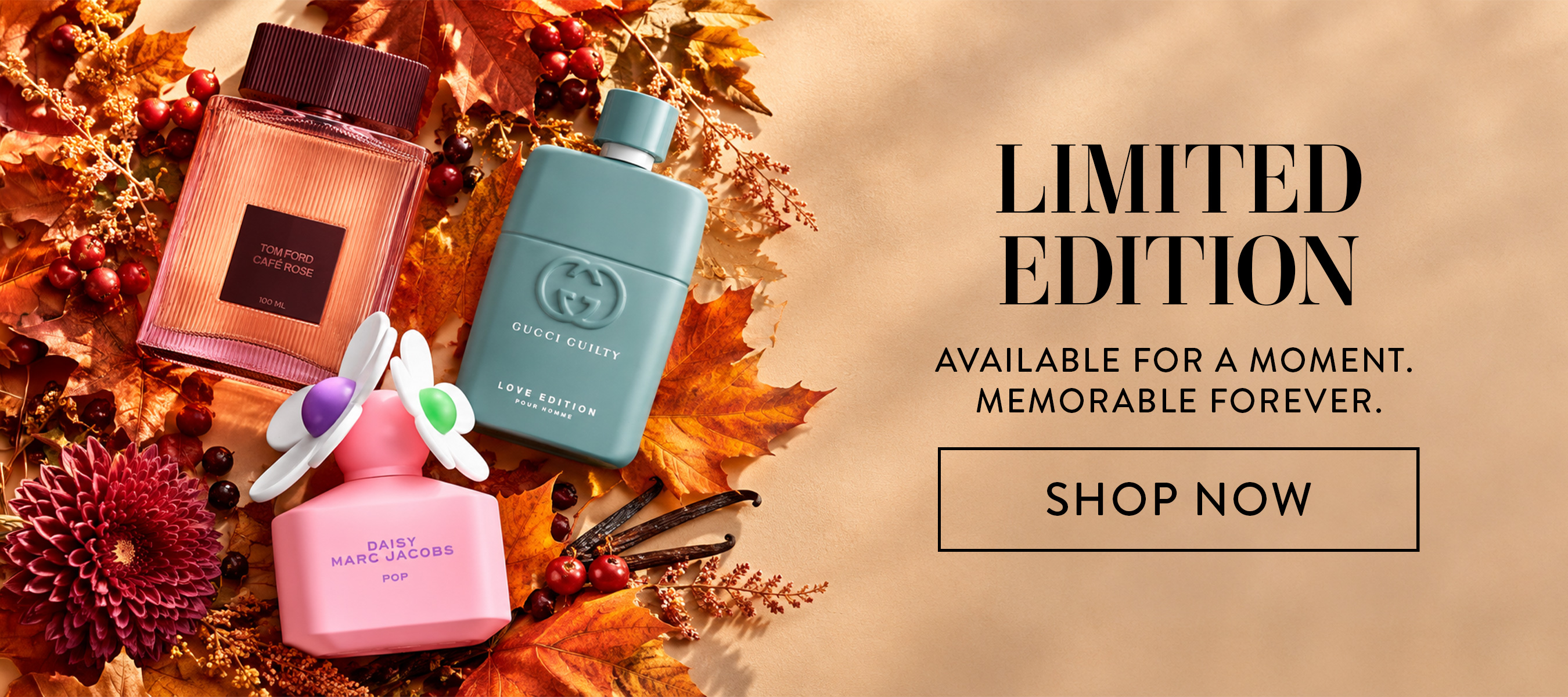 Limited Edition. Available for a Moment. Memorable Forever. Shop Now.