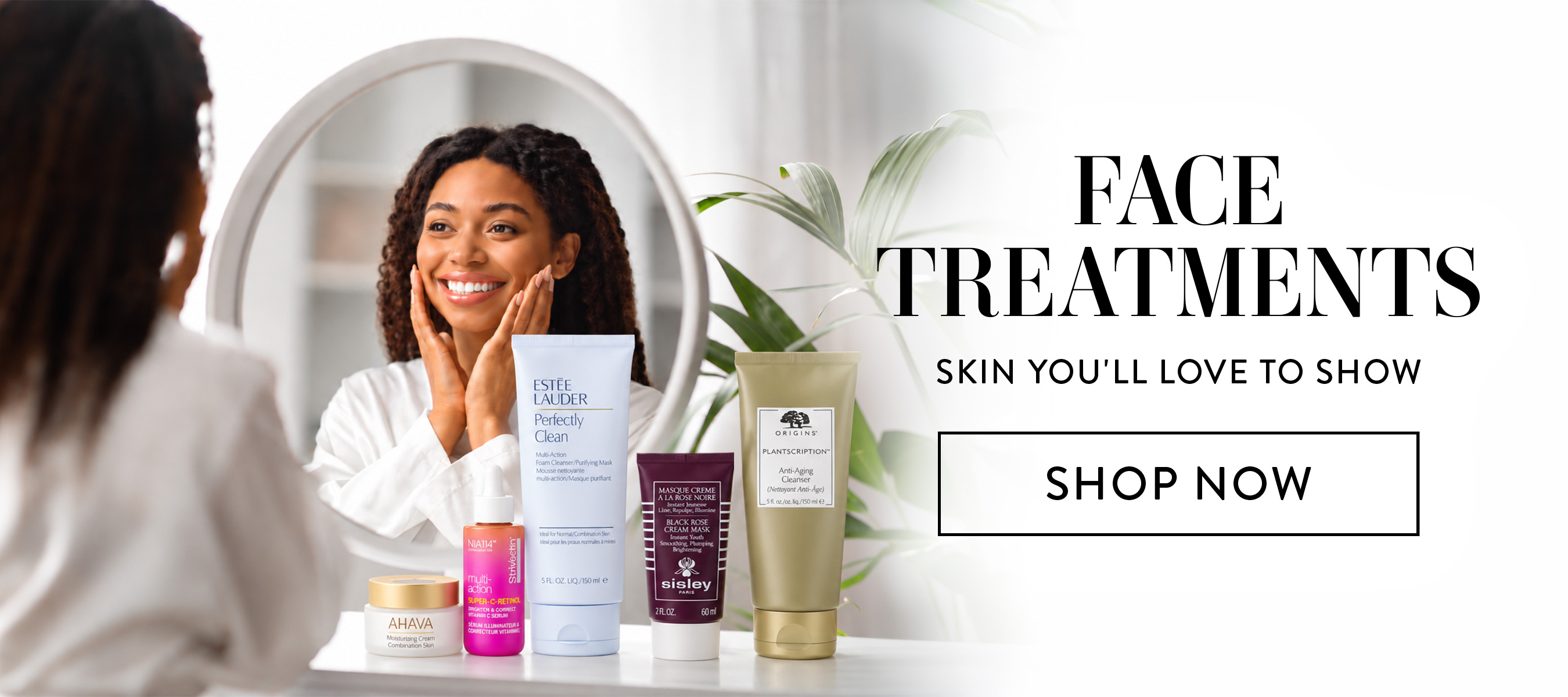 Face Treatments. Skin You'll Love To Show. Shop Now.