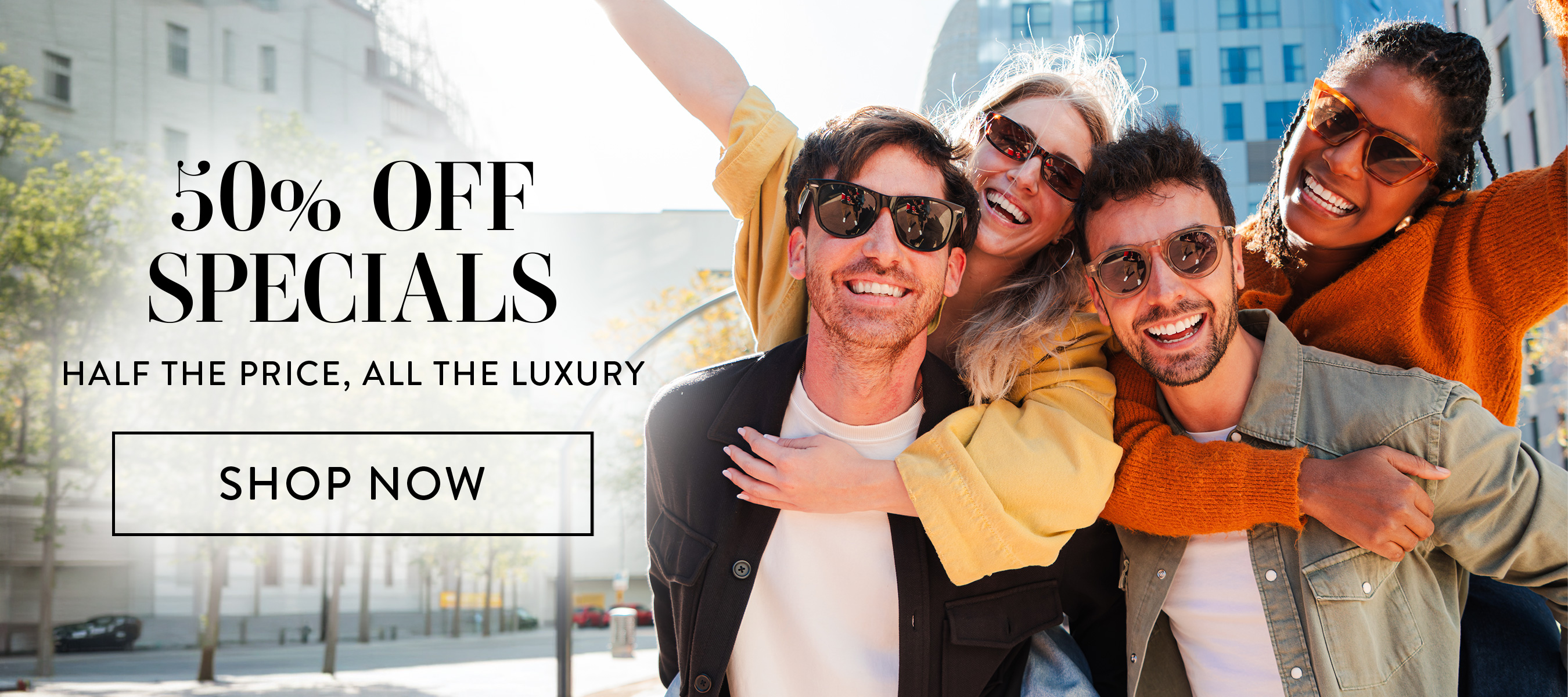 50% off specials. Half the price, all the luxury. Shop Now.